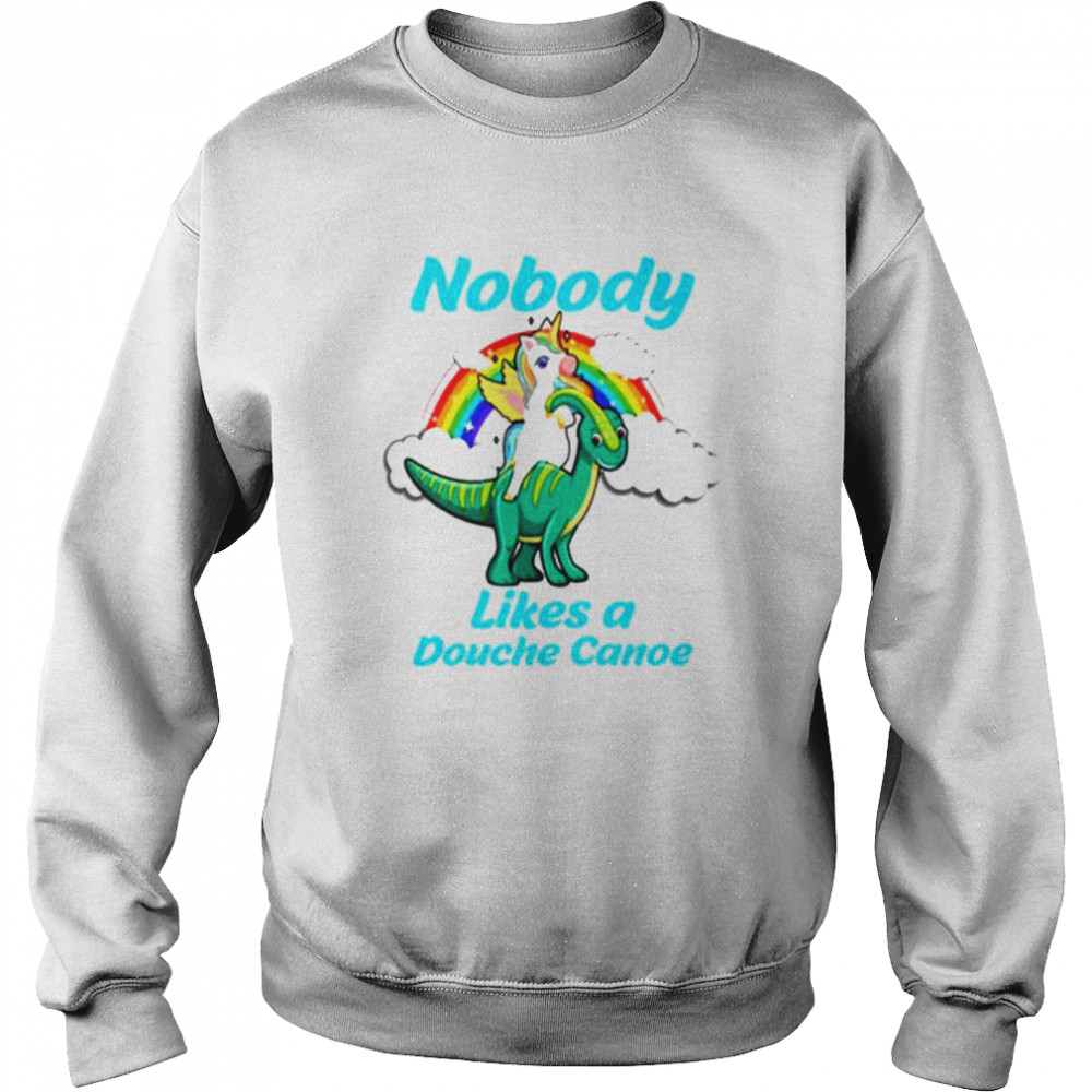 Unicorn nobody likes a douche canoe shirt Unisex Sweatshirt