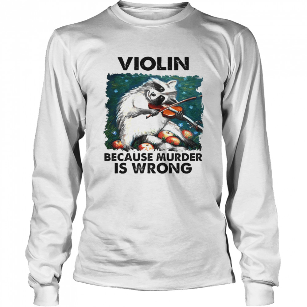 Violin Because Murder Is Wrong Long Sleeved T-shirt