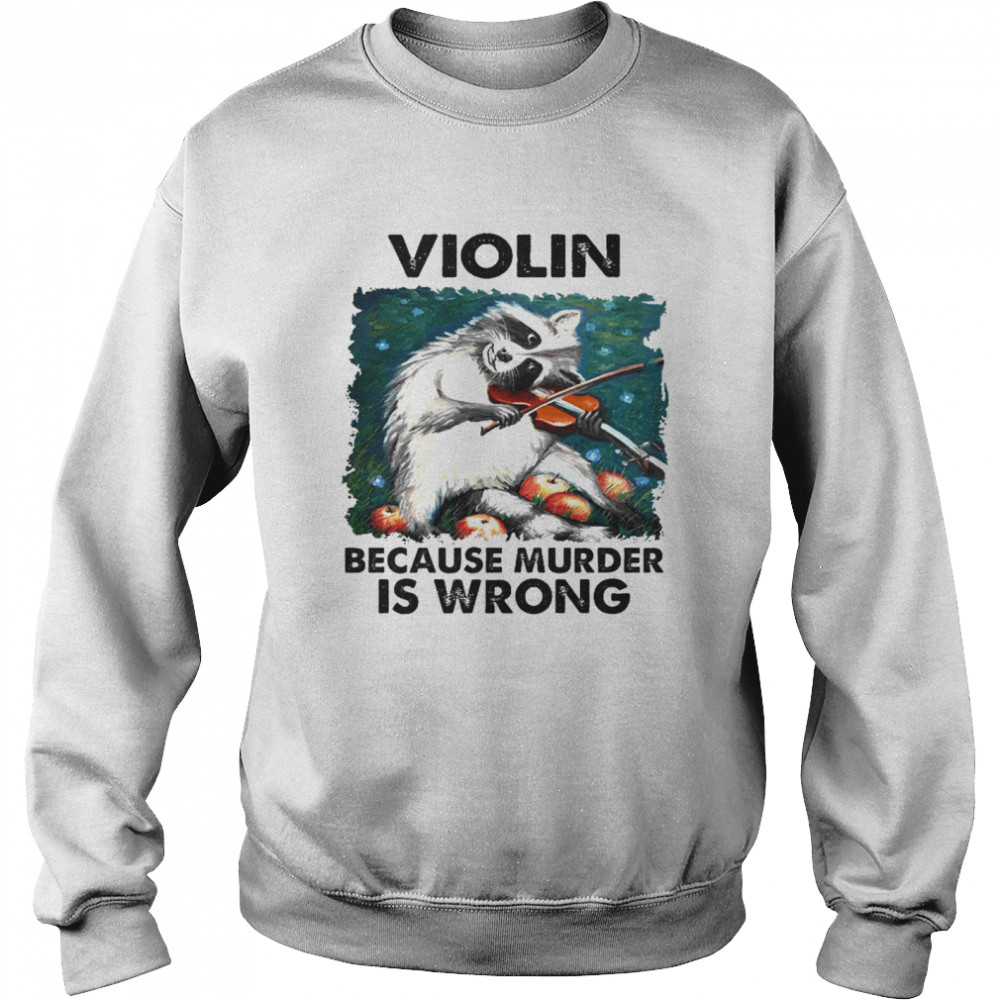 Violin Because Murder Is Wrong Unisex Sweatshirt