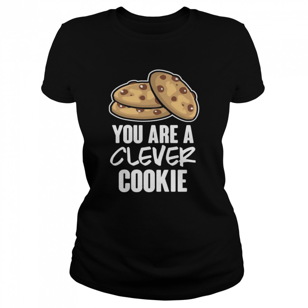 You are a clever cookie Classic Women's T-shirt