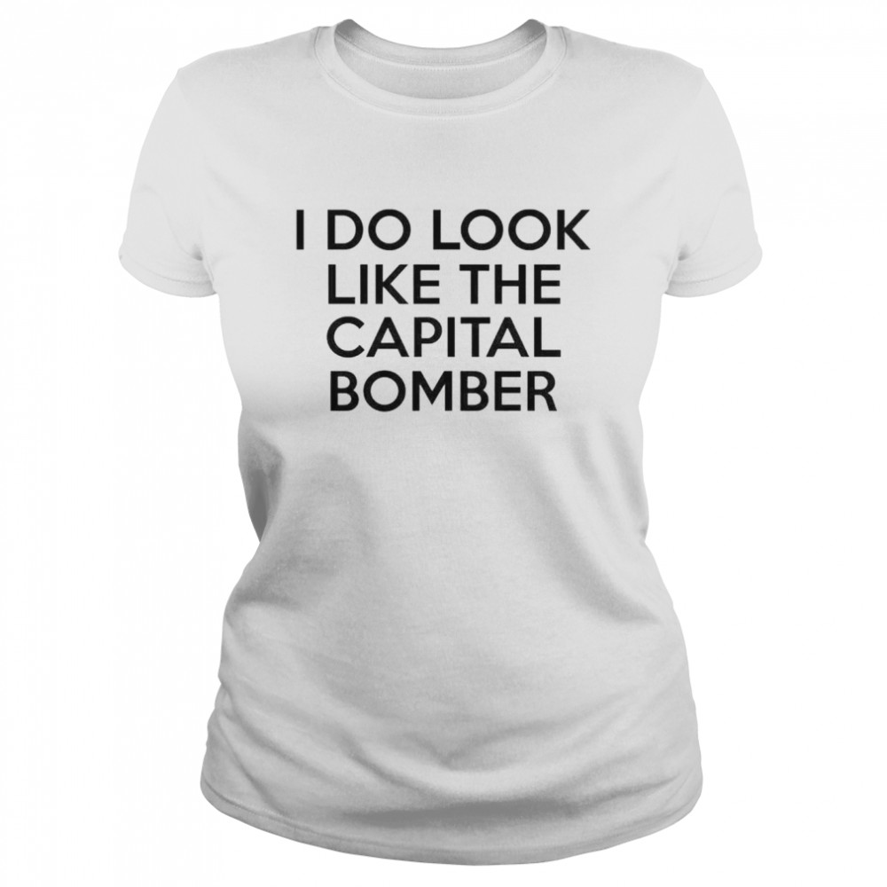 Awesome i do look like the Capital Bomber shirt Classic Women's T-shirt