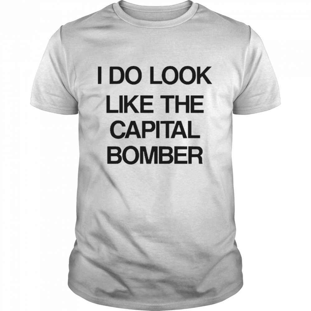 I Do Look Like The Capital Bomber Classic Men's T-shirt