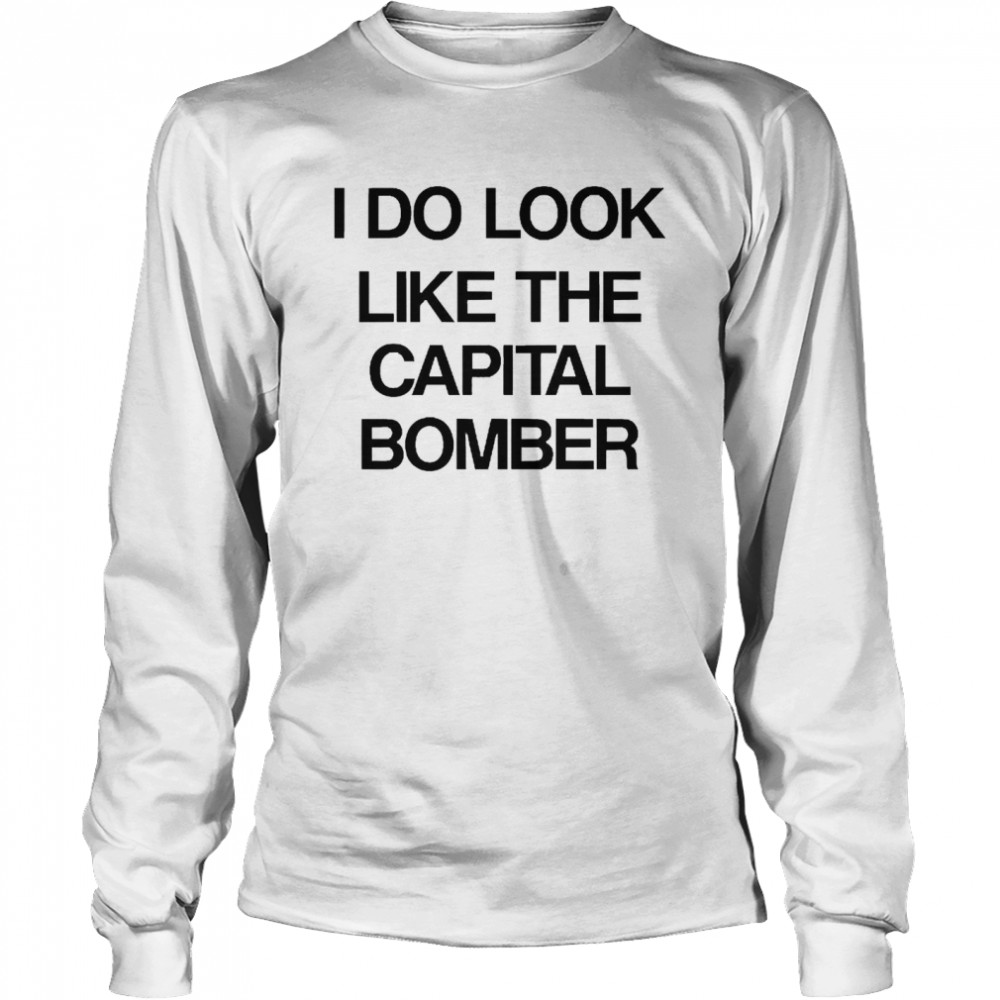 I Do Look Like The Capital Bomber Long Sleeved T-shirt