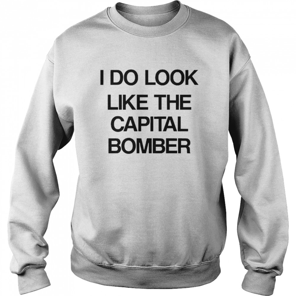 I Do Look Like The Capital Bomber Unisex Sweatshirt