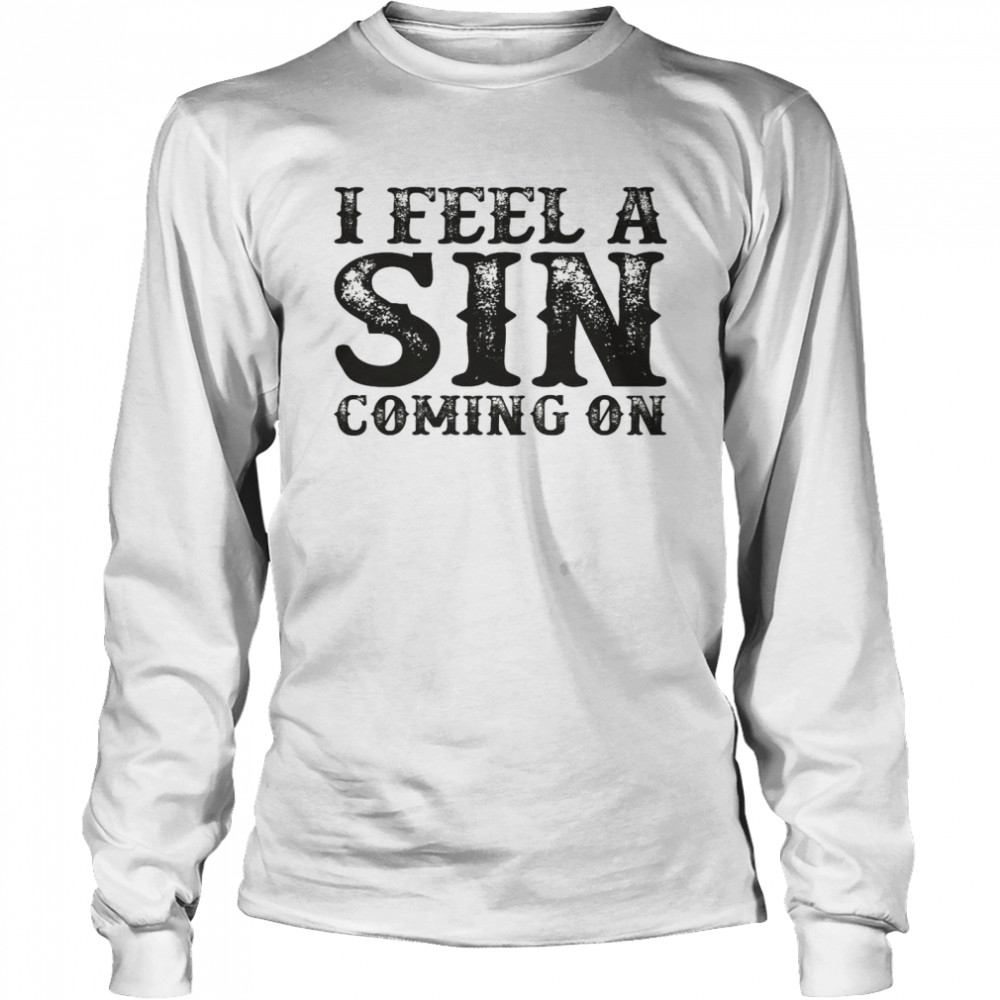 I feel a sin coming on shirt Long Sleeved T-shirt