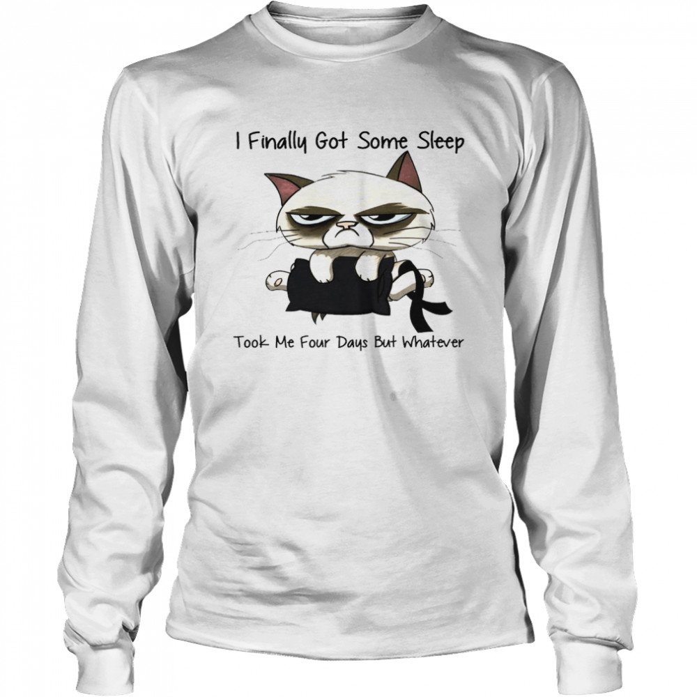 I finally got some sleep took me four days but whatever shirt Long Sleeved T-shirt