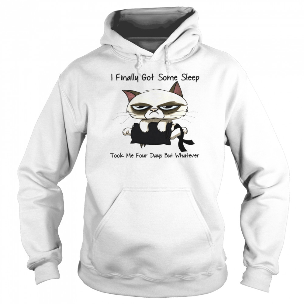 I finally got some sleep took me four days but whatever shirt Unisex Hoodie