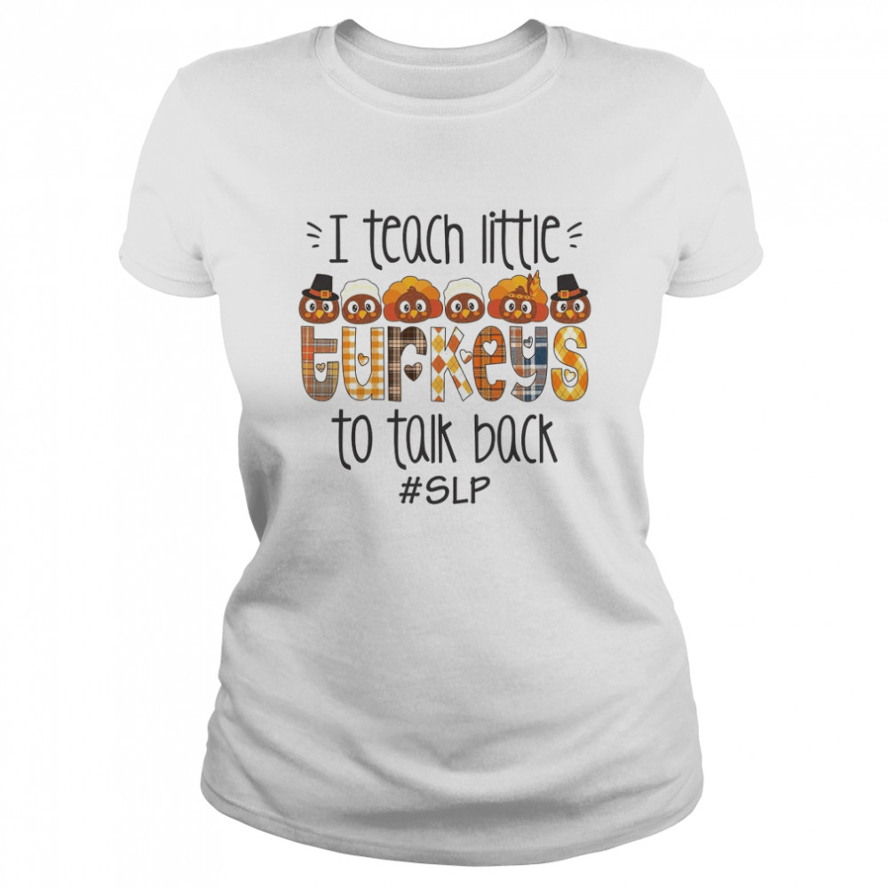 I teach little turkeys to talk back slp shirt Classic Women's T-shirt