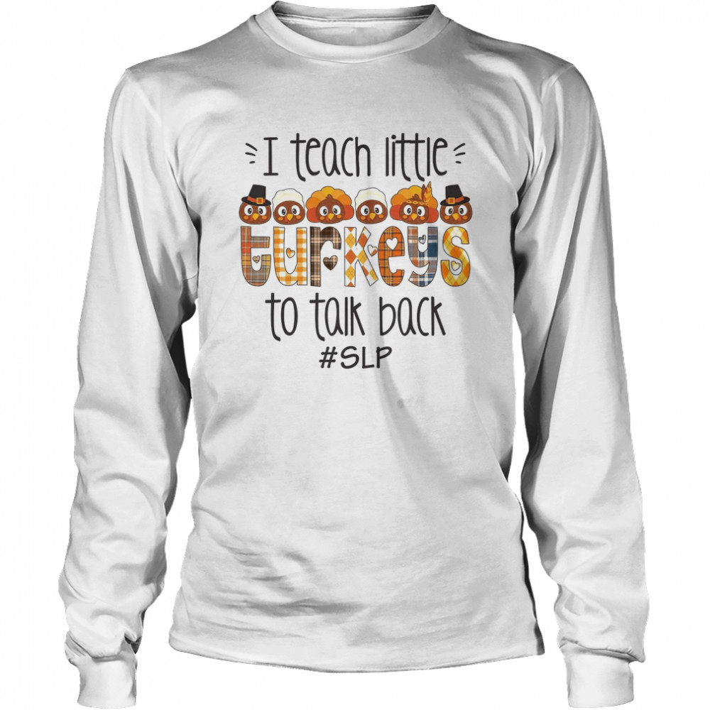 I teach little turkeys to talk back slp shirt Long Sleeved T-shirt