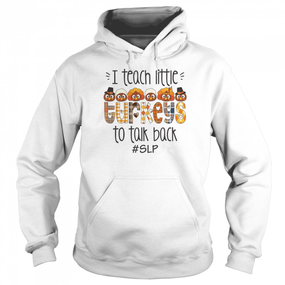 I teach little turkeys to talk back slp shirt Unisex Hoodie