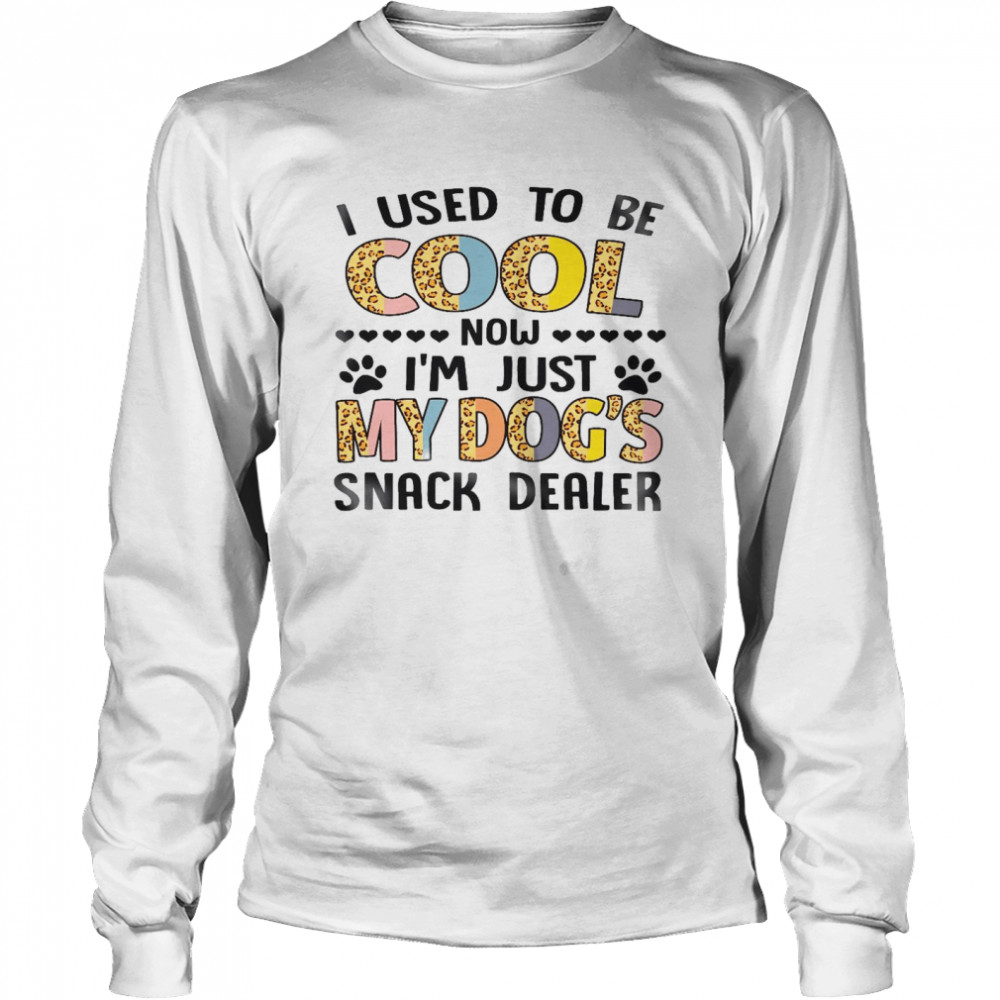 I used to be cool now i’m just my dog’s snack dealer shirt Long Sleeved T-shirt