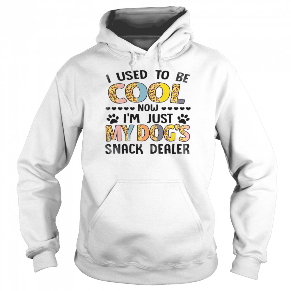 I used to be cool now i’m just my dog’s snack dealer shirt Unisex Hoodie