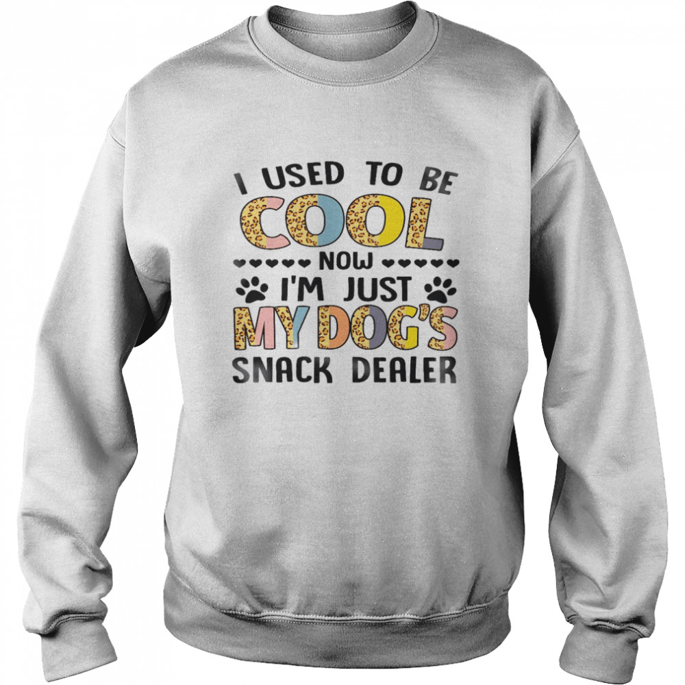 I used to be cool now i’m just my dog’s snack dealer shirt Unisex Sweatshirt