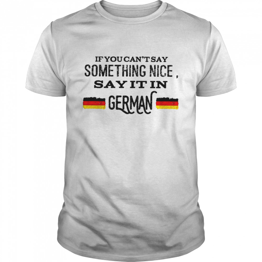 If you can’t stay something nice say it in german shirt Classic Men's T-shirt