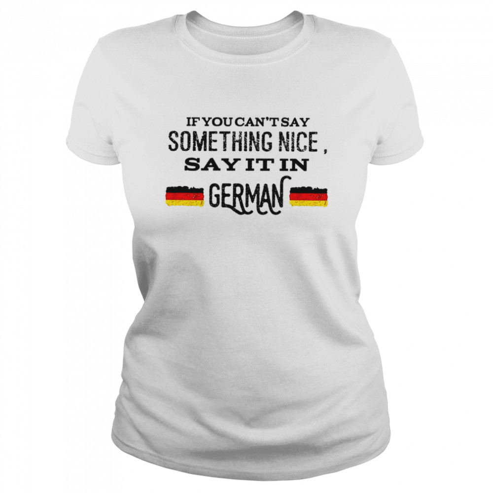 If you can’t stay something nice say it in german shirt Classic Women's T-shirt