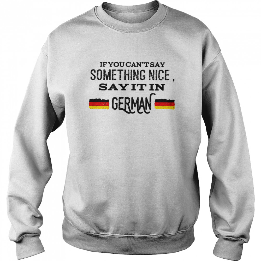 If you can’t stay something nice say it in german shirt Unisex Sweatshirt