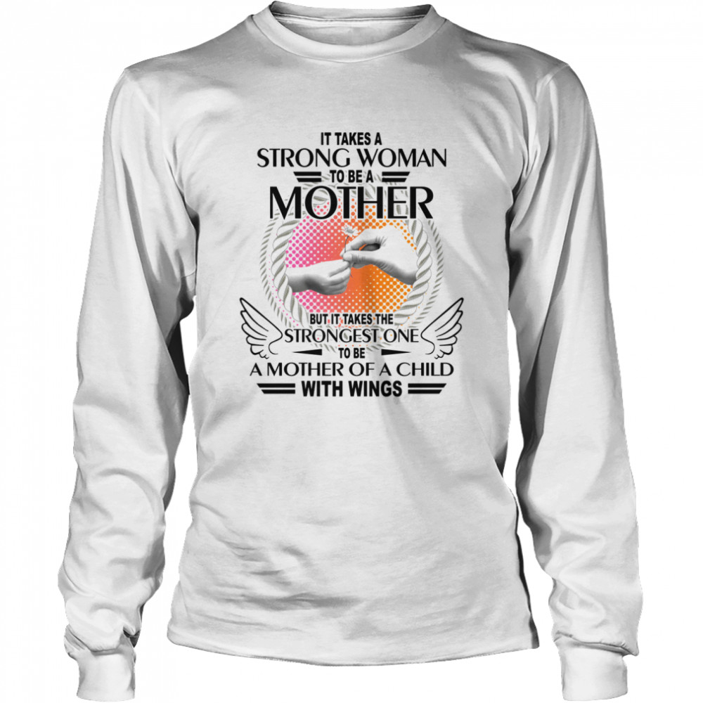 It takes a strong woman to be a mother but it takes me strongest one to be a mother of a child with wings shirt Long Sleeved T-shirt