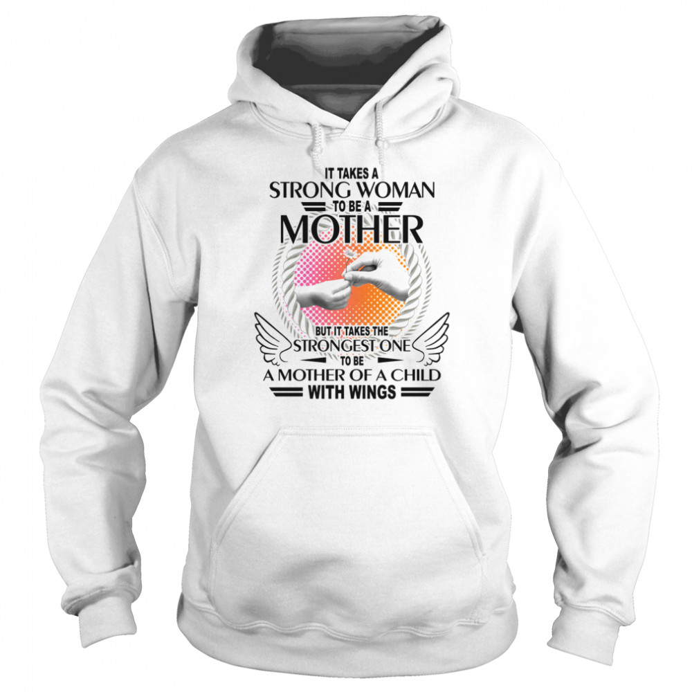 It takes a strong woman to be a mother but it takes me strongest one to be a mother of a child with wings shirt Unisex Hoodie