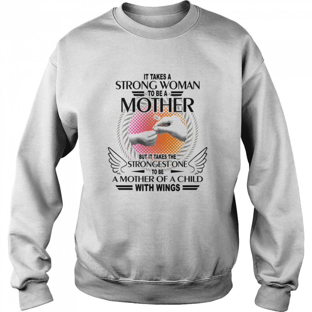 It takes a strong woman to be a mother but it takes me strongest one to be a mother of a child with wings shirt Unisex Sweatshirt