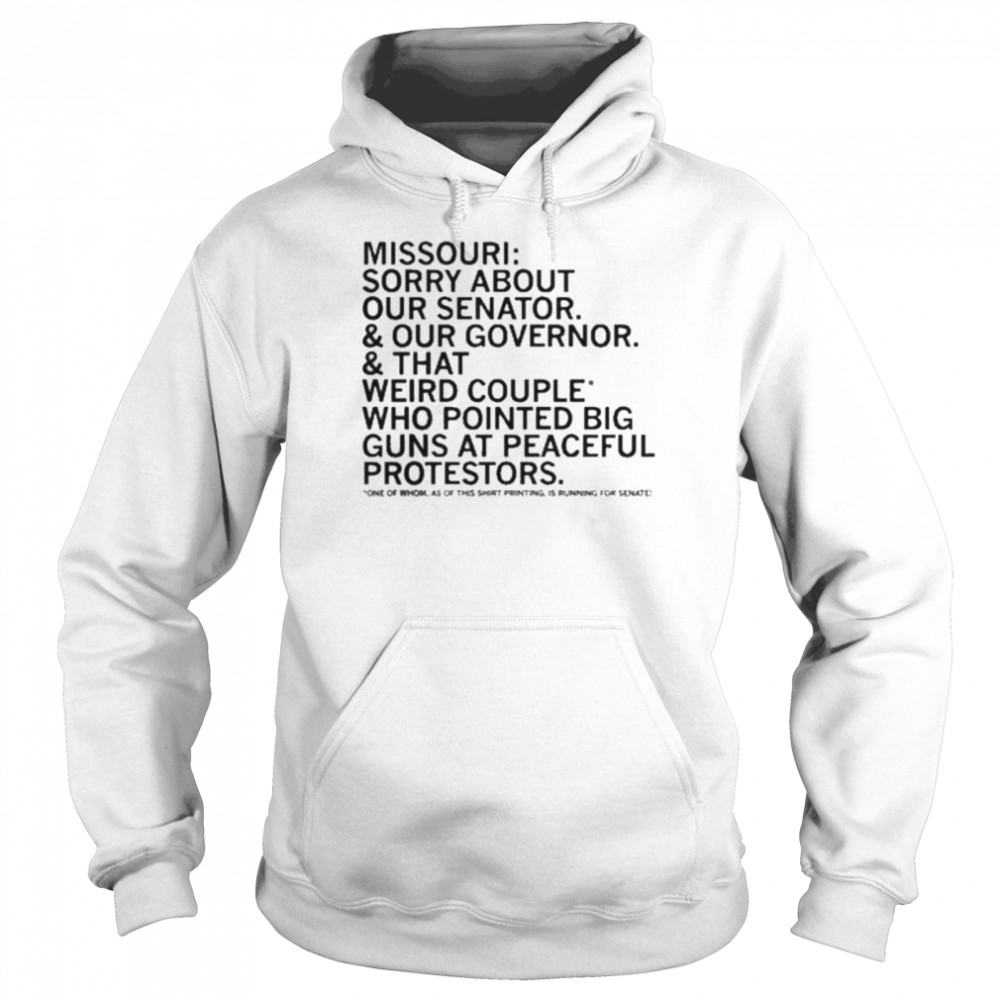 Missouri Sorry About Our Senator Our Governor That Weird Couple Who Pointed Big Guns At Peaceful Protestors Unisex Hoodie