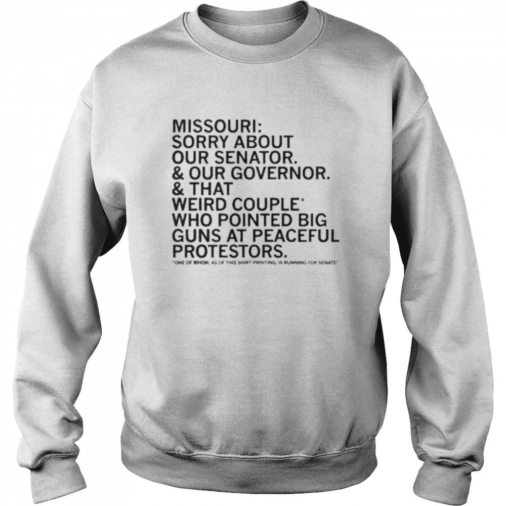 Missouri Sorry About Our Senator Our Governor That Weird Couple Who Pointed Big Guns At Peaceful Protestors Unisex Sweatshirt