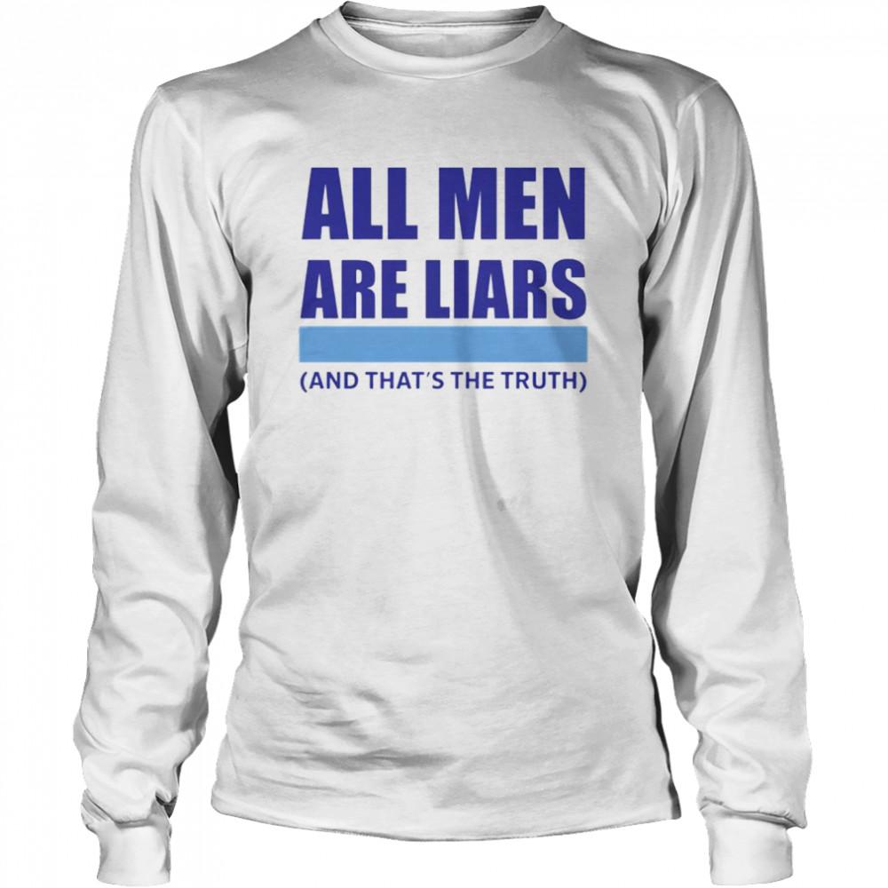 all men are liar and that’s the truth shirt Long Sleeved T-shirt