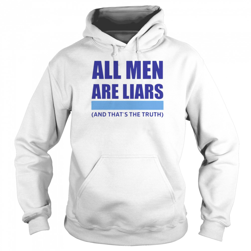 all men are liar and that’s the truth shirt Unisex Hoodie