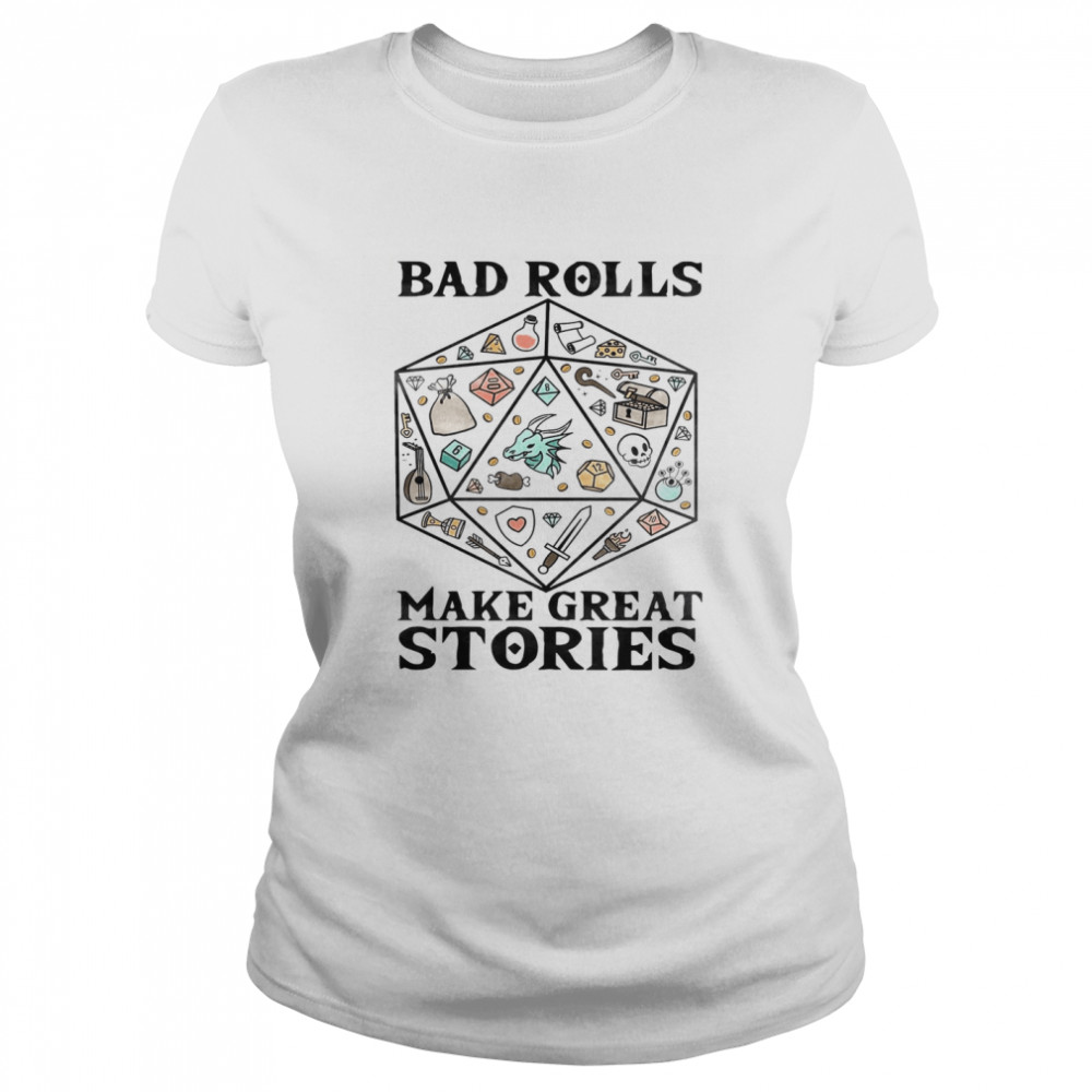 Bad Rolls Make Great Stories Classic Women's T-shirt