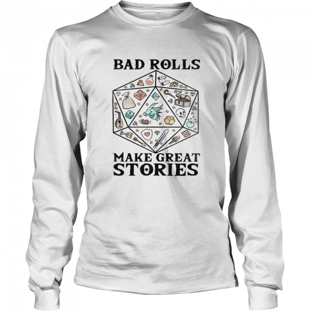 Bad Rolls Make Great Stories Long Sleeved T-shirt