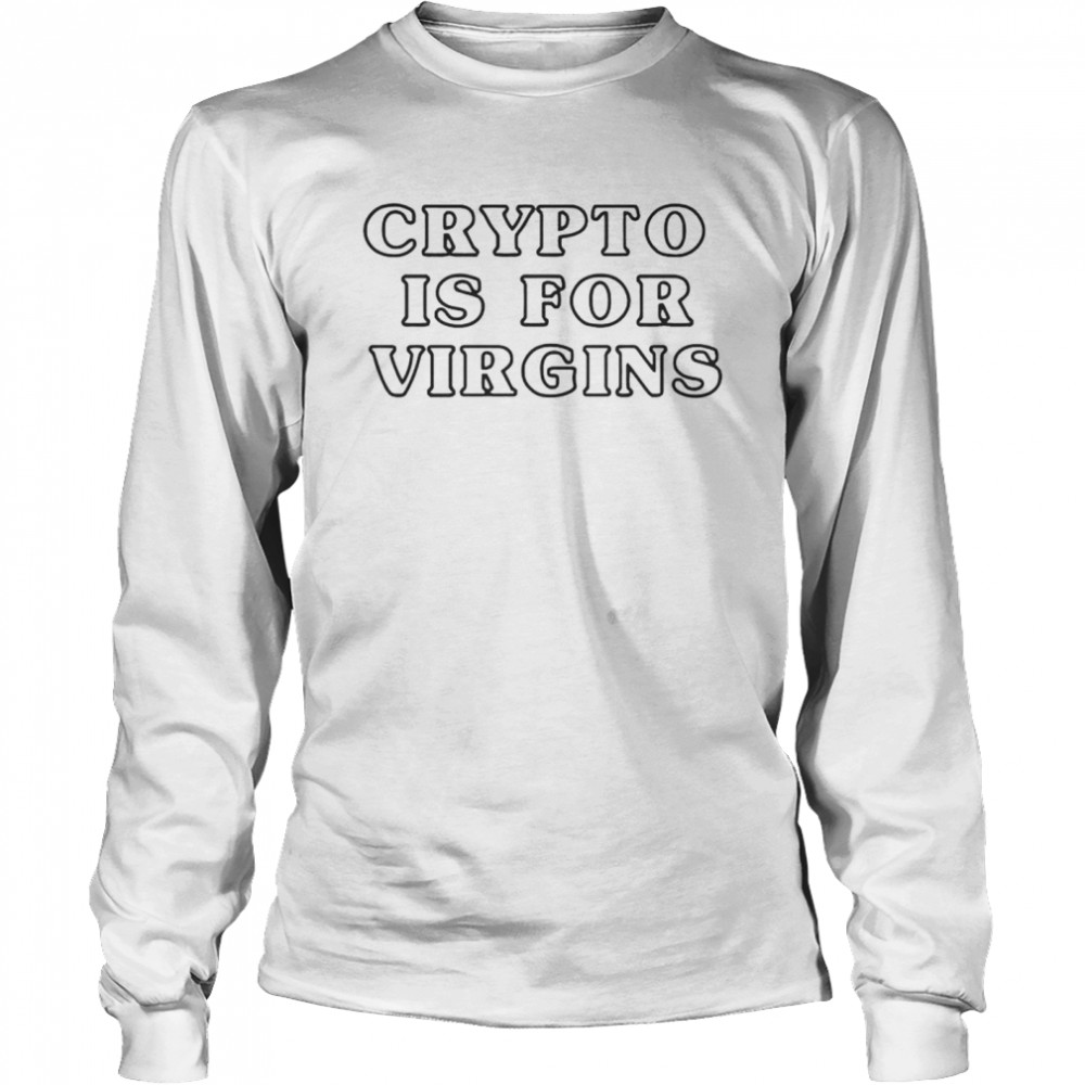 crypto is for virgins shirt Long Sleeved T-shirt