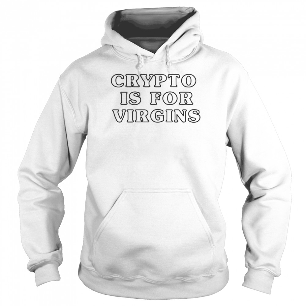 crypto is for virgins shirt Unisex Hoodie