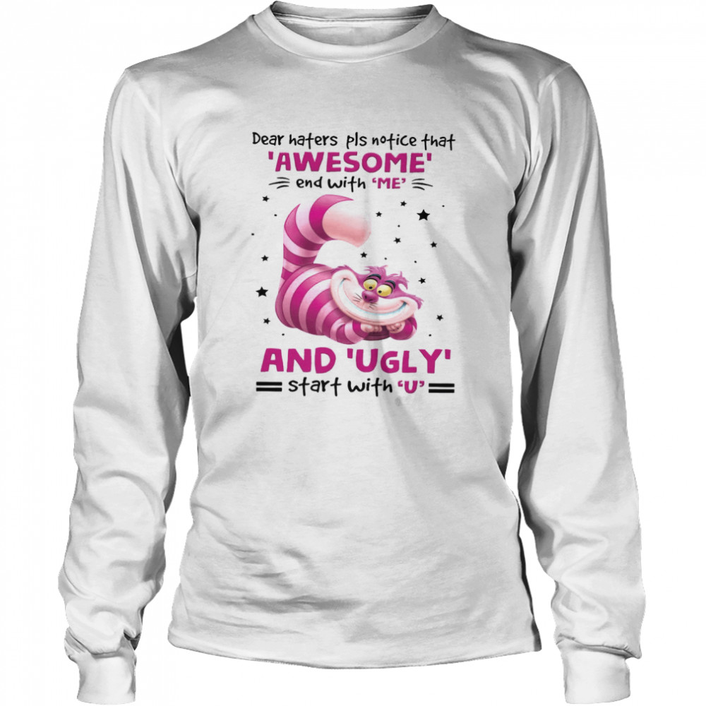 Dear Haters Pls Notice That Awesome End With Me And Ugly Start With U Long Sleeved T-shirt