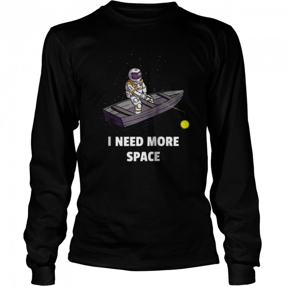 Fisherman Space Cosmic I Need More Space Long Sleeved T-shirt