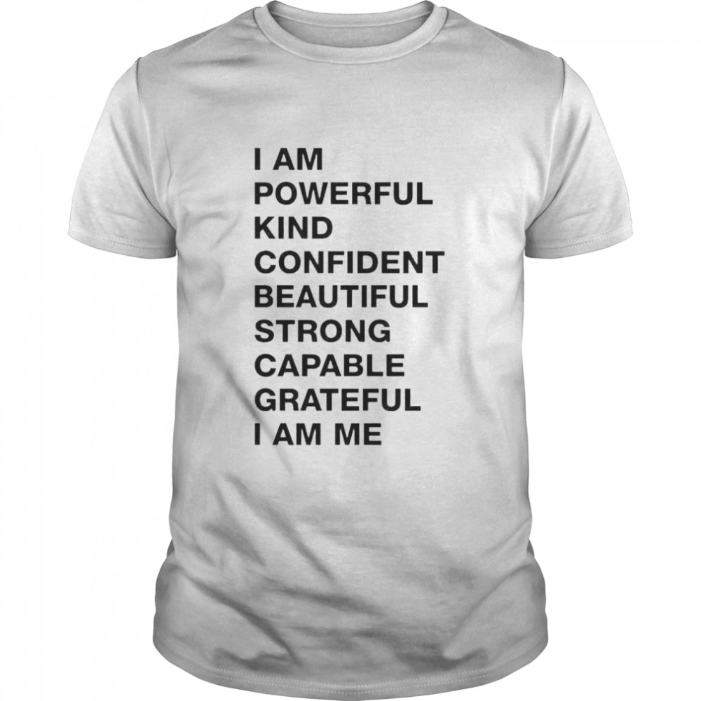 i am powerful kind confident beautiful strong capable shirt Classic Men's T-shirt