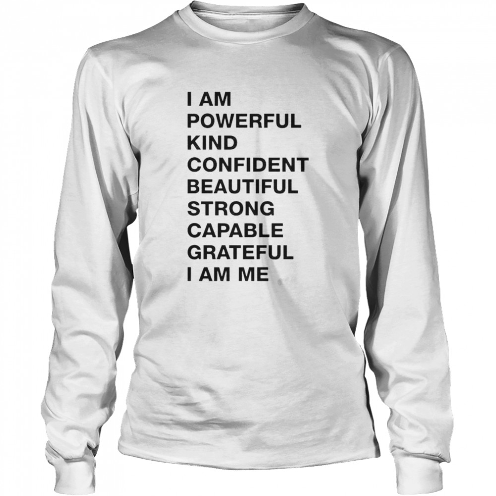 i am powerful kind confident beautiful strong capable shirt Long Sleeved T-shirt