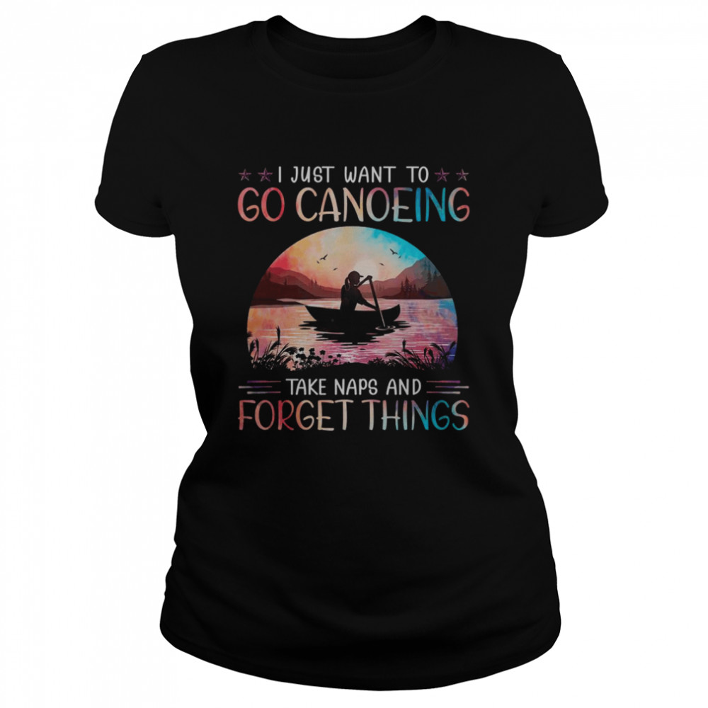 I just want to go canoeing take naps and forget things shirt Classic Women's T-shirt