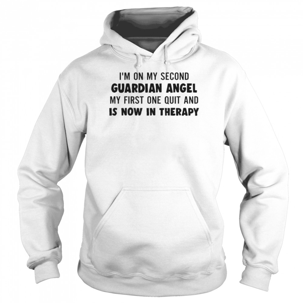 I’m On My Second Guardian Angel My First One Quit And Is Now In Therapy Unisex Hoodie