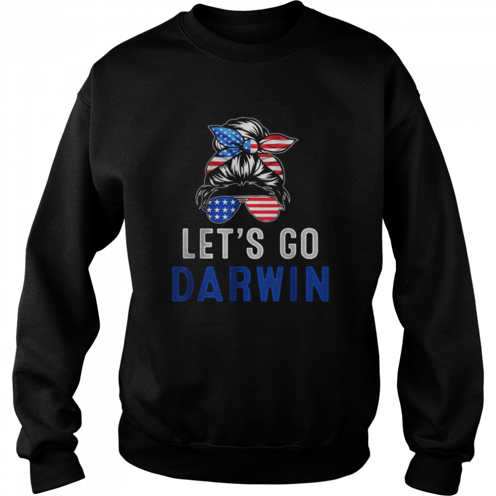 Lets Go Darwin Messy Bun American Flag Let’s Go Darwin T- Unisex Sweatshirt