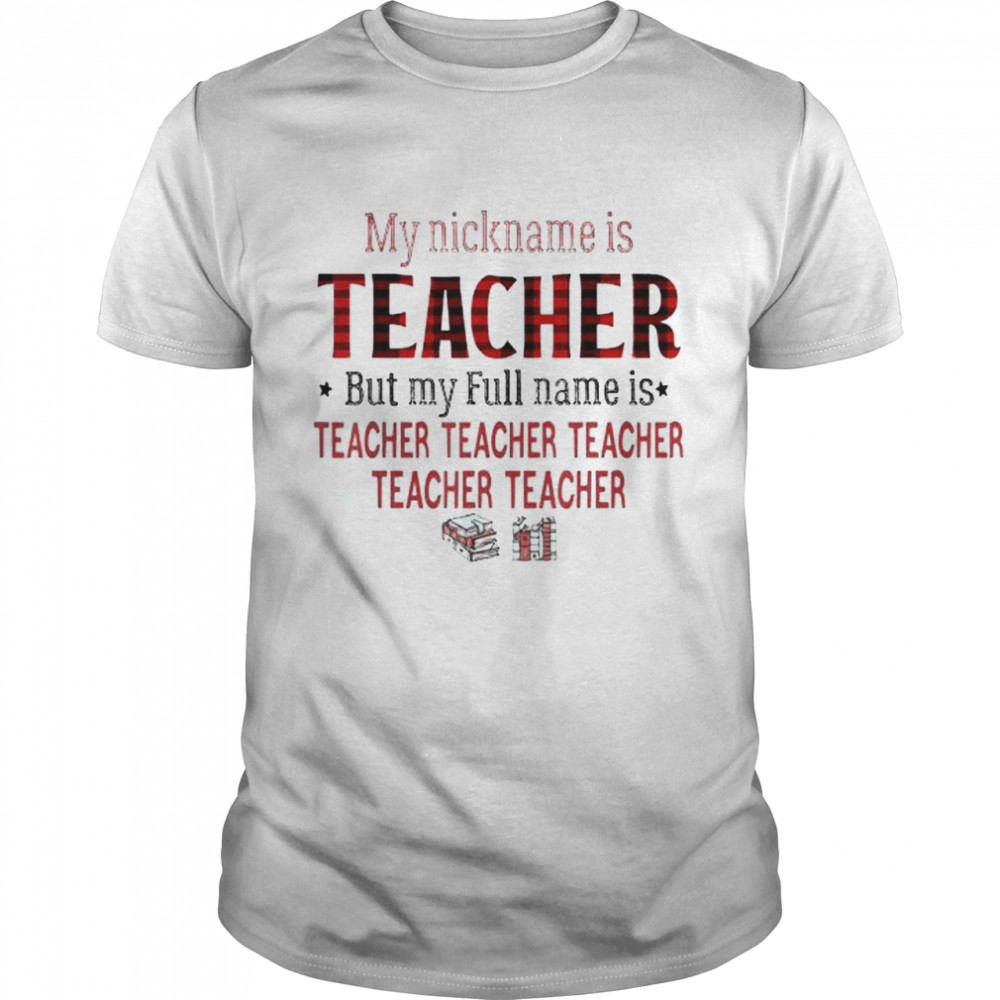 My nickname is teacher but my full name is teacher red plaid shirt Classic Men's T-shirt