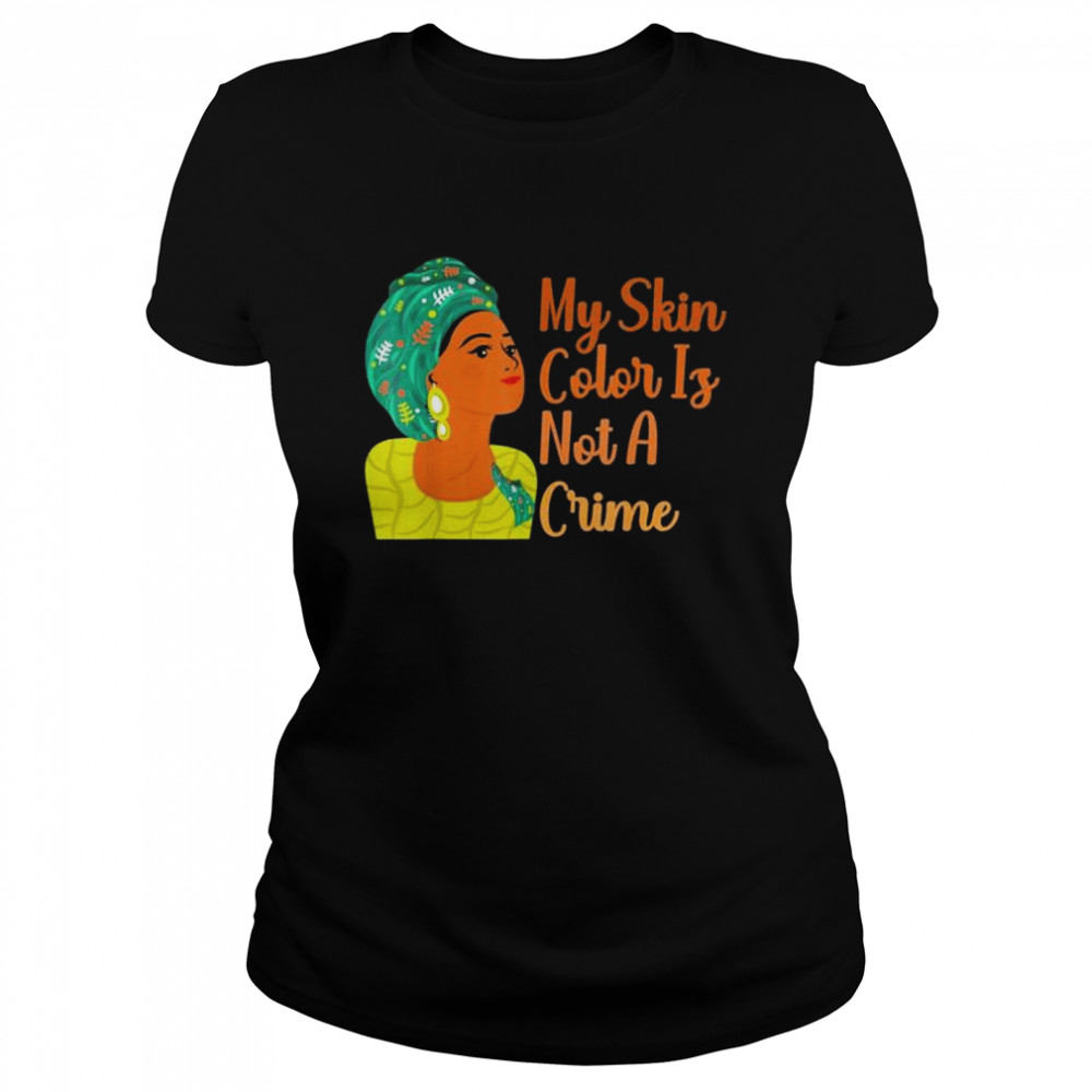 My Skin Color Is Not A Crime Black History Month BLM Costume shirt Classic Women's T-shirt