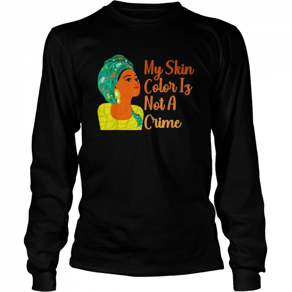 My Skin Color Is Not A Crime Black History Month BLM Costume shirt Long Sleeved T-shirt