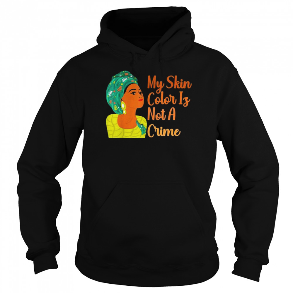 My Skin Color Is Not A Crime Black History Month BLM Costume shirt Unisex Hoodie