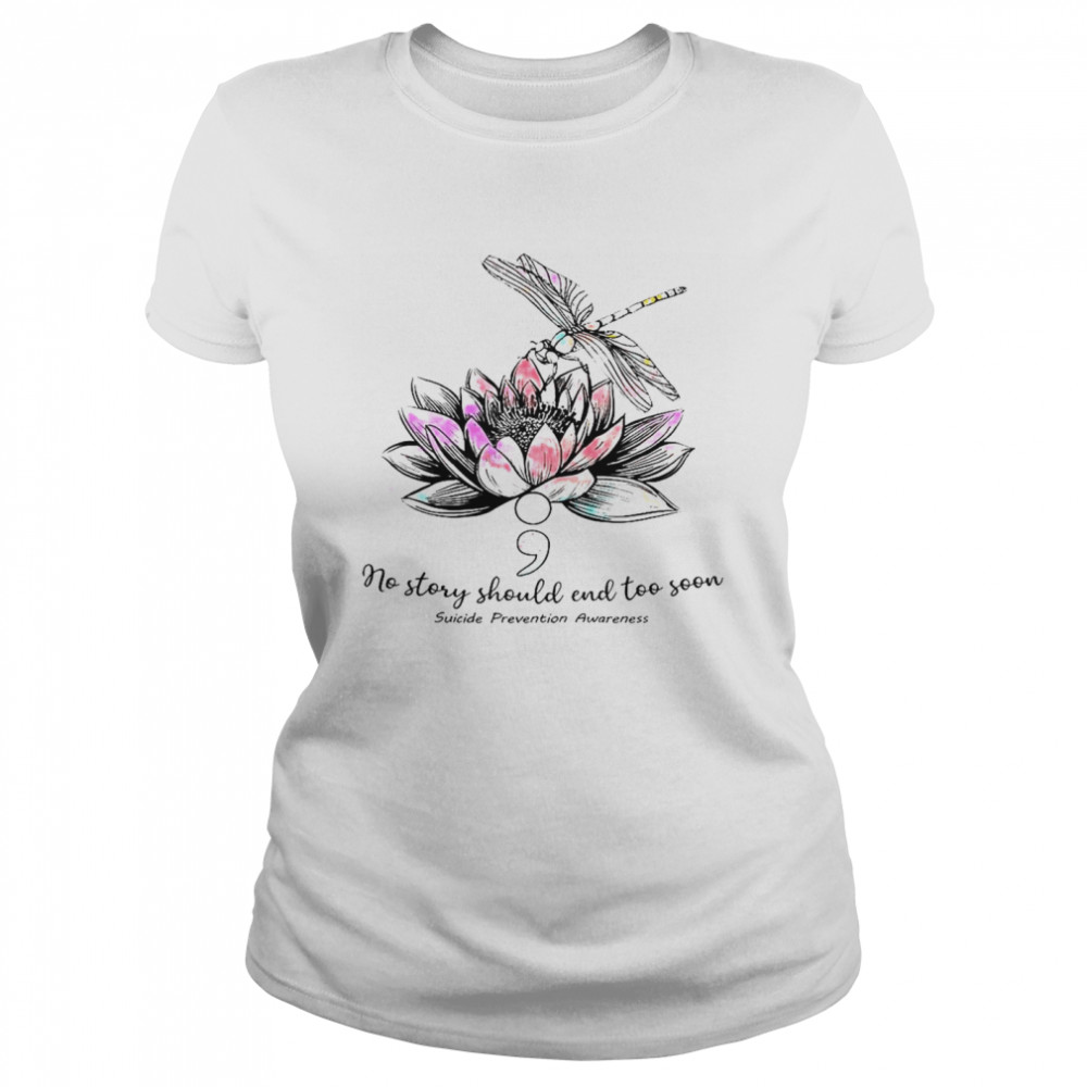 No Story Should End Too Soon Suicide Prevention Awareness Classic Women's T-shirt