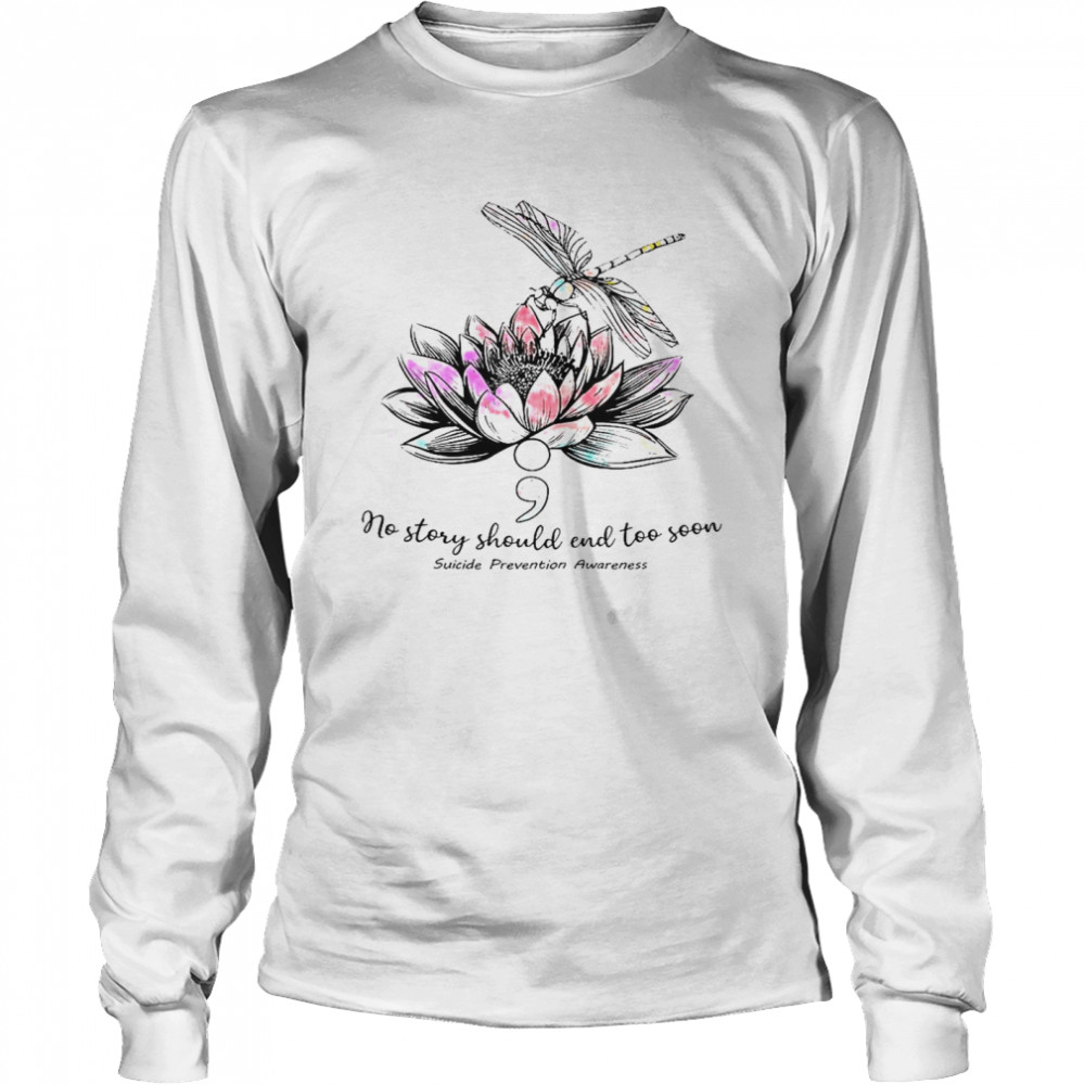 No Story Should End Too Soon Suicide Prevention Awareness Long Sleeved T-shirt