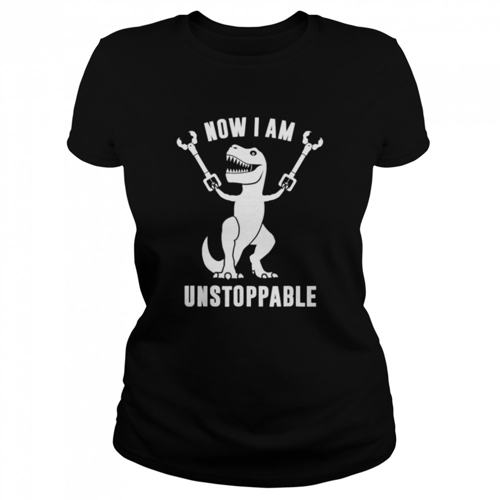 Now II Am Unstoppables T Rex shirt Classic Women's T-shirt