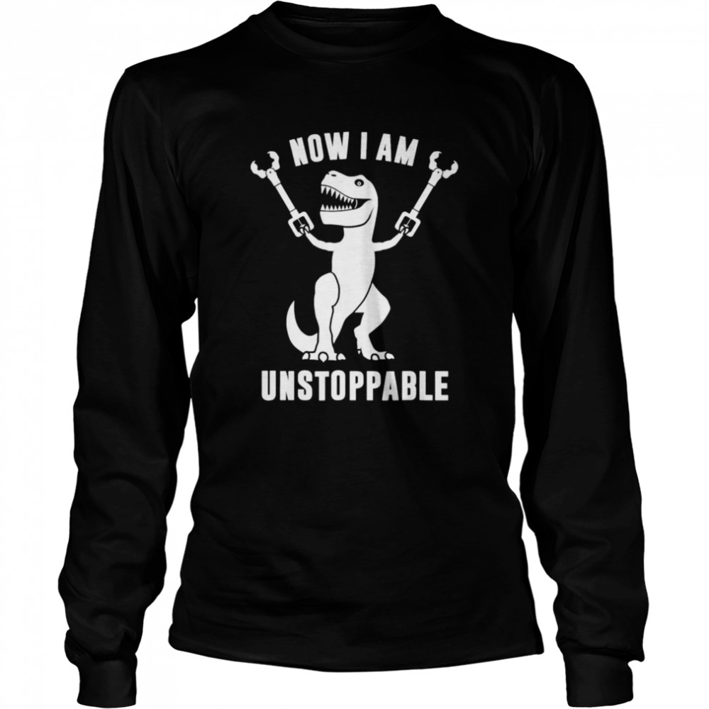 Now II Am Unstoppables T Rex shirt Long Sleeved T-shirt