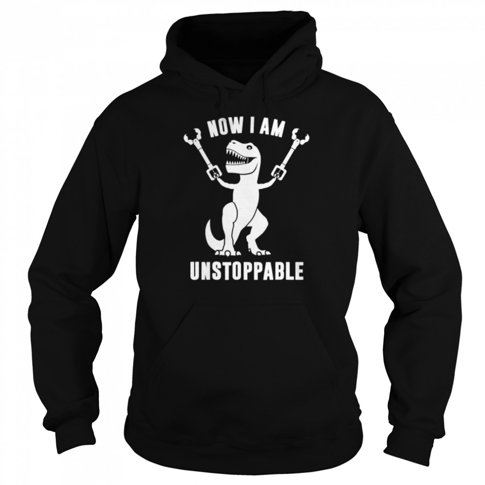 Now II Am Unstoppables T Rex shirt Unisex Hoodie