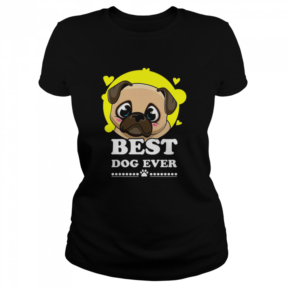 Pug Best dog ever shirt Classic Women's T-shirt