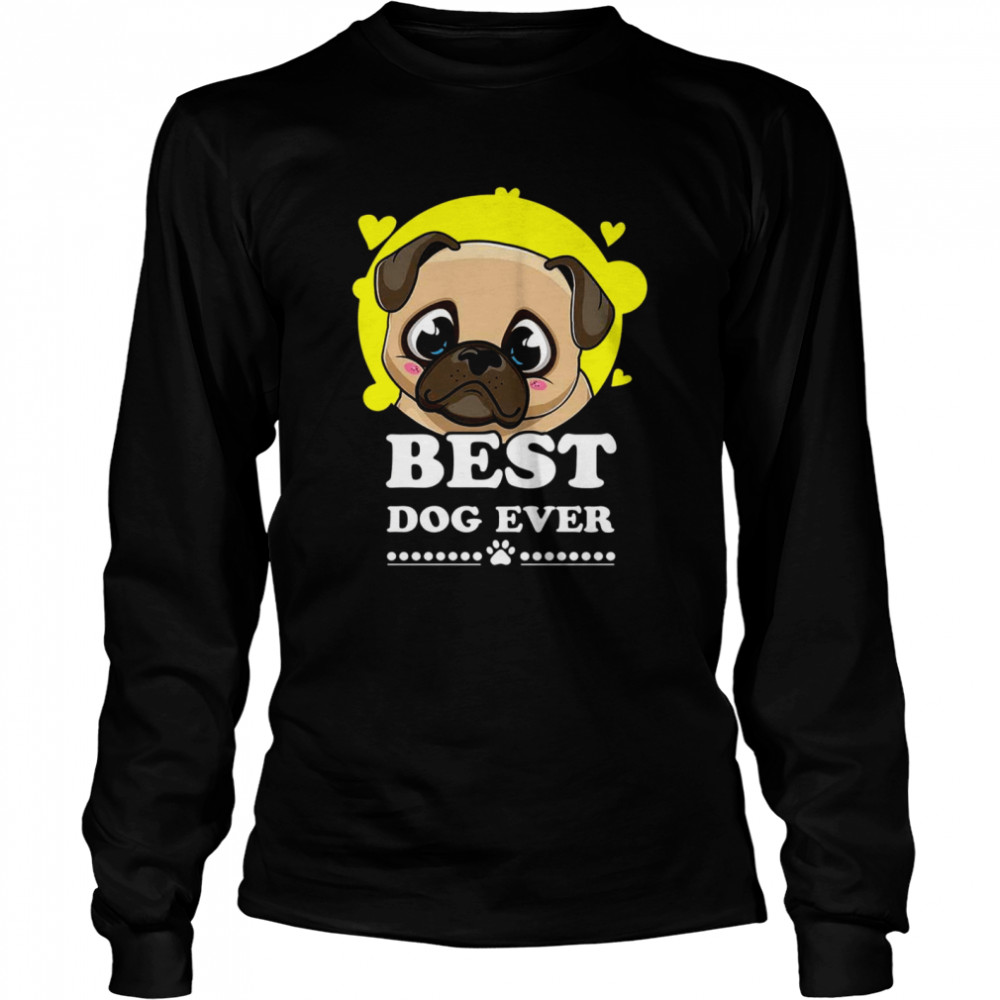 Pug Best dog ever shirt Long Sleeved T-shirt