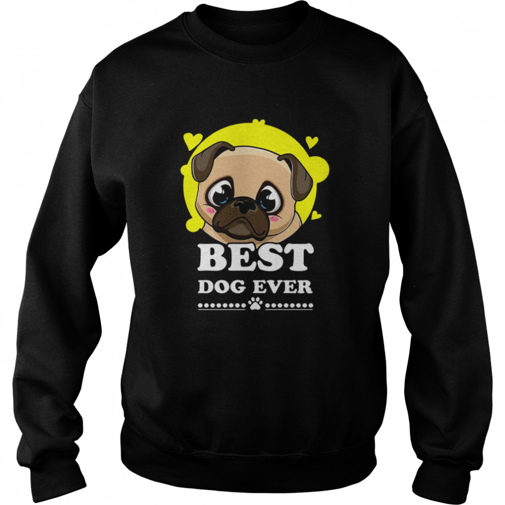 Pug Best dog ever shirt Unisex Sweatshirt